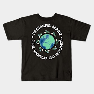 Farmers make the world go round! Kids T-Shirt